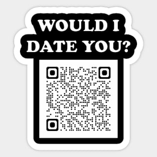 Would I Date You? No QR Sticker